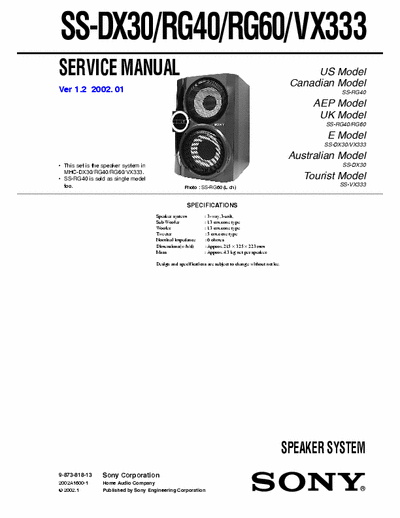 SONY SS-VX333 SONY SS-DX30, RG40, RG60, VX333
SPEAKER SYSTEM.
SERVICE MANUAL VERSION 1.2 2002.01
PART#(9-873-818-13)